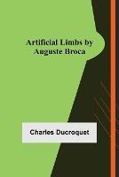Libro in inglese Artificial Limbs by Auguste Broca  - Charles Ducroquet