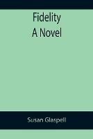 Libro in inglese Fidelity A Novel  - Susan Glaspell