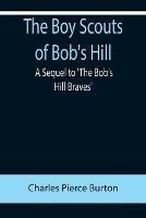 Libro in inglese The Boy Scouts of Bob's Hill; A Sequel to 'The Bob's Hill Braves'  - Charles Pierce Burton
