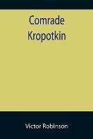 Comrade Kropotkin - Victor Robinson - cover