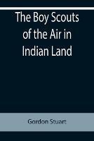 Libro in inglese The Boy Scouts of the Air in Indian Land  - Gordon Stuart