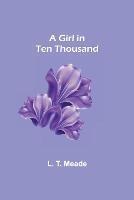 Libro in inglese A Girl in Ten Thousand  - L T Meade