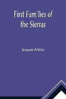 First Fam'lies of the Sierras - Joaquin Miller - cover