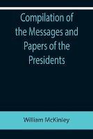 Libro in inglese Compilation of the Messages and Papers of the Presidents; William McKinley; Messages, Proclamations, and Executive Orders Relating to the Spanish-American War  - William McKinley
