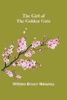 The Girl of the Golden Gate - William Brown Meloney - cover