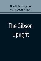 Libro inglese The Gibson Upright Booth Tarkington , Harry Leon Wilson