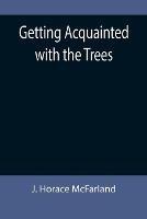 Libro in inglese Getting Acquainted with the Trees  - J Horace McFarland