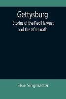 Libro in inglese Gettysburg: Stories of the Red Harvest and the Aftermath  - Elsie Singmaster