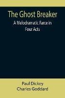 Libro inglese The Ghost Breaker: A Melodramatic Farce in Four Acts Paul Dickey , Charles Goddard