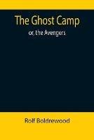 Libro in inglese The Ghost Camp; or, the Avengers  - Rolf Boldrewood
