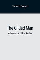 Libro in inglese The Gilded Man: A Romance of the Andes  - Clifford Smyth