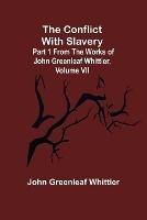 Libro in inglese The Conflict With Slavery; Part 1 from The Works of John Greenleaf Whittier, Volume VII  - John Greenleaf Whittier