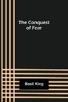 The Conquest of Fear - Basil King - cover