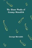Libro in inglese The Short Works of George Meredith  - George Meredith