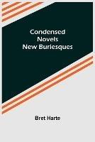 Libro in inglese Condensed Novels; New Burlesques  - Bret Harte