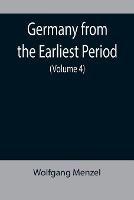 Germany from the Earliest Period (Volume 4)