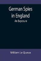 Libro in inglese German Spies in England: An Exposure  - William Le Queux