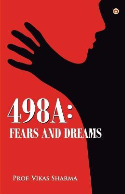 498a: Fears and Dreams - Prof Vikas Sharma - cover
