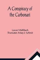 A Conspiracy of the Carbonari - Louise Muhlbach - cover