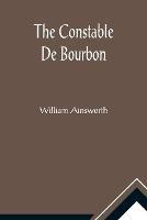 The Constable De Bourbon - William Ainsworth - cover