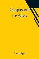 Glimpses into the Abyss - Mary Higgs - cover