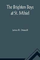 The Brighton Boys at St. Mihiel - James R Driscoll - cover