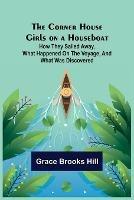 The Corner House Girls on a Houseboat; How they sailed away, what happened on the voyage, and what was discovered - Grace Brooks Hill - cover