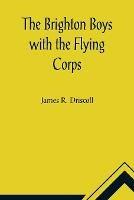 The Brighton Boys with the Flying Corps - James R Driscoll - cover