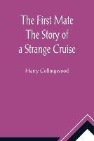 The First Mate The Story of a Strange Cruise - Harry Collingwood - cover