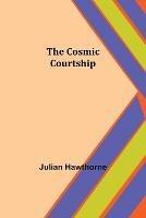 The Cosmic Courtship - Julian Hawthorne - cover