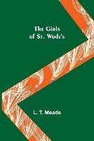 The Girls of St. Wode's - L T Meade - cover
