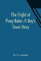 The Flight of Pony Baker A Boy's Town Story - W D Howells - cover