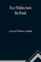 Five Pebbles from the Brook - George Bethune English - cover