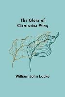 The Glory of Clementina Wing - William John Locke - cover