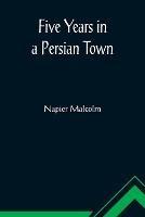 Five Years in a Persian Town