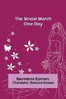 The Bridal March; One Day