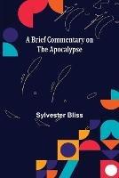 A Brief Commentary on the Apocalypse - Sylvester Bliss - cover