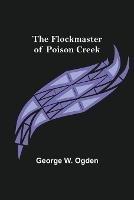 The Flockmaster of Poison Creek - George W Ogden - cover