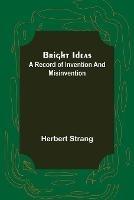 Bright Ideas: A Record of Invention and Misinvention - Herbert Strang - cover