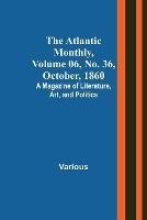The Atlantic Monthly, Volume 06, No. 36, October, 1860; A Magazine of Literature, Art, and Politics - Various - cover