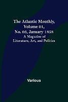 The Atlantic Monthly, Volume 01, No. 03, January 1858; A Magazine of Literature, Art, and Politics - Various - cover