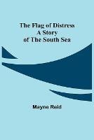 The Flag of Distress A Story of the South Sea - Mayne Reid - cover