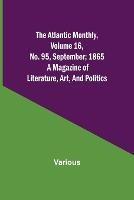 The Atlantic Monthly, Volume 16, No. 95, September; 1865; A Magazine of Literature, Art, and Politics - Various - cover