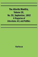 The Atlantic Monthly, Volume 10, No. 59, September, 1862; A Magazine of Literature, Art, and Politics - Various - cover