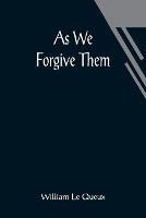 As We Forgive Them - William Le Queux - cover