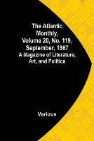 The Atlantic Monthly, Volume 20, No. 119, September, 1867; A Magazine of Literature, Art, and Politics - Various - cover