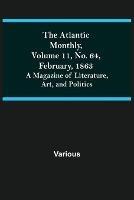 The Atlantic Monthly, Volume 11, No. 64, February, 1863; A Magazine of Literature, Art, and Politics - Various - cover
