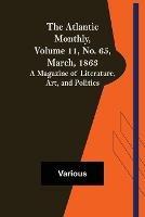 The Atlantic Monthly, Volume 11, No. 65, March, 1863; A Magazine of Literature, Art, and Politics - Various - cover