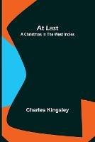 At Last: A Christmas in the West Indies - Charles Kingsley - cover