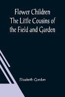 Flower Children The Little Cousins of the Field and Garden - Elizabeth Gordon - cover